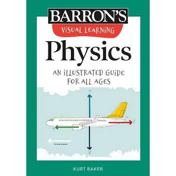 Visual Learning: Physics - (Barron's Visual Learning) by  Kurt Baker (Paperback)