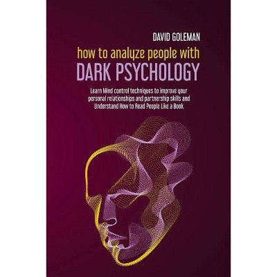 How to Analyze People with Dark Psychology - by  David Goleman (Paperback)