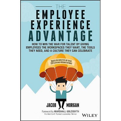 The Employee Experience Advantage - by  Jacob Morgan (Hardcover)