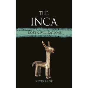 The Inca - (Lost Civilizations) by  Kevin Lane (Hardcover) - 1 of 1
