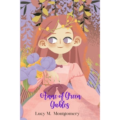 Anne of Green Gables (Annotated) - by  Lucy M Montgomery (Paperback)