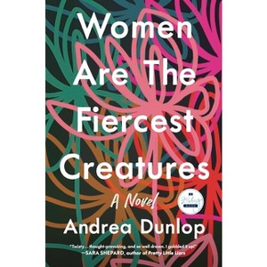 Women Are the Fiercest Creatures - by  Andrea Dunlop (Paperback) - 1 of 1