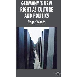 Germany's New Right as Culture and Politics - (New Perspectives in German Political Studies) Annotated by  R Woods (Hardcover) - 1 of 1