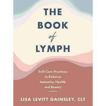 The Book of Lymph - by  Lisa Levitt Gainsley (Hardcover)