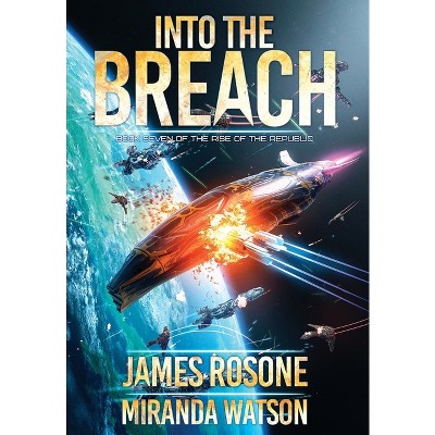 Into the Breach - (Rise of the Republic) by  James Rosone & Miranda Watson (Hardcover)