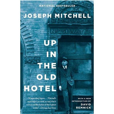 Up in the Old Hotel - by  Joseph Mitchell (Paperback)