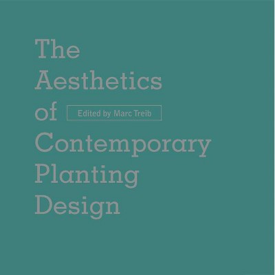 The Aesthetics of Contemporary Planting Design - by  Marc Treib (Hardcover)