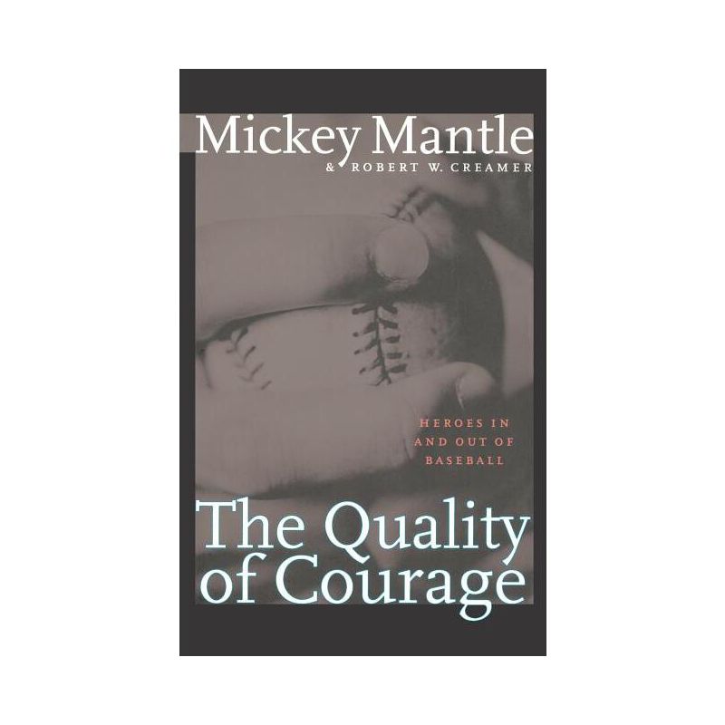 The Quality of Courage - by  Mickey Mantle & Robert W Creamer (Paperback), 1 of 2