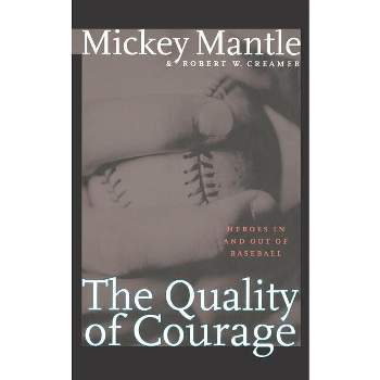 The Quality of Courage - by  Mickey Mantle & Robert W Creamer (Paperback)