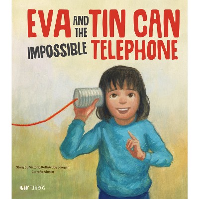 Eva and the Impossible Tin Can Telephone - by  Victoria Roth (Hardcover)