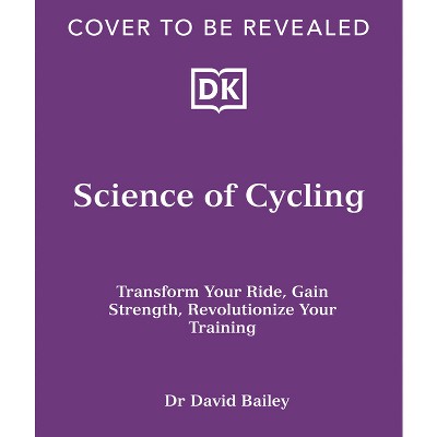Science of Cycling - (DK Science of) by  David Bailey (Paperback)
