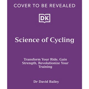 Science of Cycling - (DK Science of) by  David Bailey (Paperback) - 1 of 1
