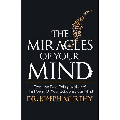 Miracles of Your Mind - by  Joseph Murphy (Paperback)