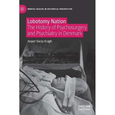 Lobotomy Nation - (Mental Health in Historical Perspective) by  Jesper Vaczy Kragh (Hardcover)