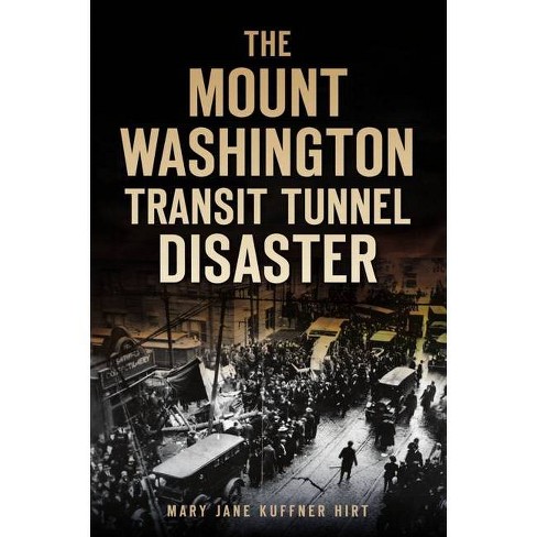 The Mount Washington Transit Tunnel Disaster - By Mary Jane Kuffner Hirt  (paperback) : Target