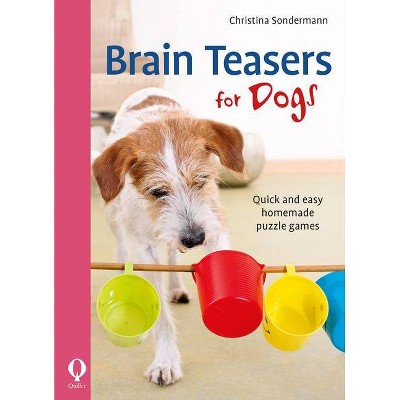 Brain Teasers for Dogs - by  Christina Sondermann (Paperback)