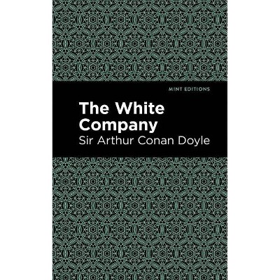 The White Company - (Mint Editions) by  Sir Arthur Conan Doyle (Paperback)