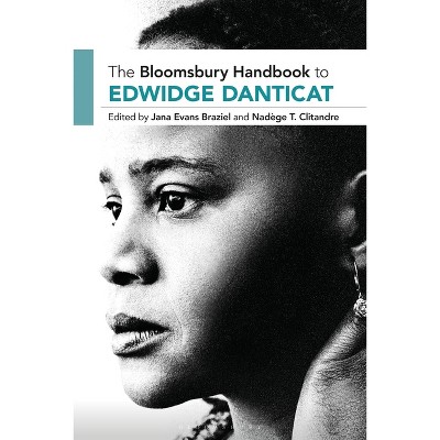 The Bloomsbury Handbook to Edwidge Danticat - (Bloomsbury Handbooks) by  Jana Evans Braziel & Nadège T Clitandre (Paperback)
