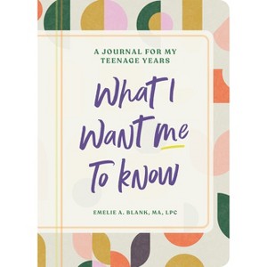 What I Want Me to Know - by  Emelie A Blank (Paperback) - 1 of 1