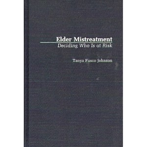 Elder Mistreatment - (Contributions to the Study of Aging) Annotated by  Tanya F Johnson (Hardcover) - 1 of 1