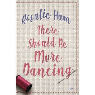 There Should Be More Dancing - by  Rosalie Ham (Paperback)