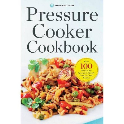 Pressure Cooker Cookbook - by  Mendocino Press (Paperback)