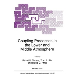 Coupling Processes in the Lower and Middle Atmosphere - (Developments in Hydrobiology) by  E V Thrane & Tom A Blix & David C Fritts (Hardcover) - 1 of 1