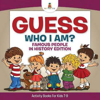 Guess Who I Am? Famous People In History Edition Activity Books For Kids 7-9 - (Paperback)