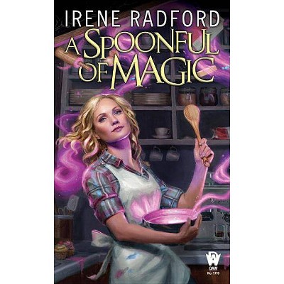 A Spoonful of Magic - by  Irene Radford (Paperback)