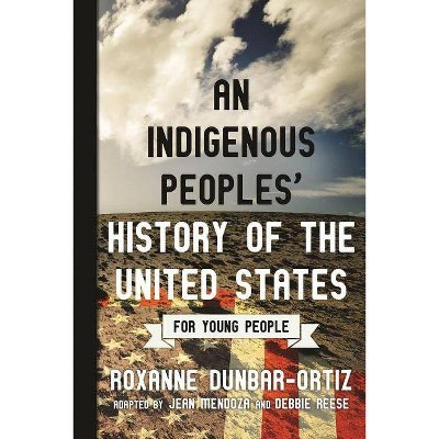 An Indigenous Peoples' History of the United States for Young People - (Revisioning History for Young People) by  Roxanne Dunbar-Ortiz (Paperback)