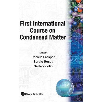 First International Course on Condensed Matter - (Cif) by  Sergio Rosati & Galileo Violini & Daniele Prosperi (Hardcover)