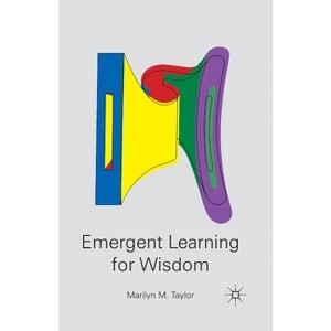 Emergent Learning for Wisdom - by  M Taylor (Paperback) - 1 of 1