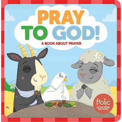  Pray to God - (Frolic First Faith) by  Jennifer Hilton & Kristen McCurry (Board Book) 