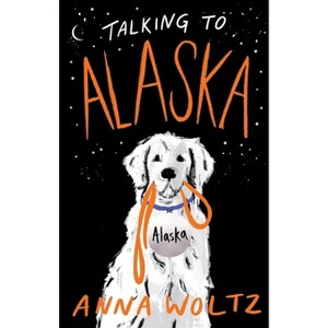 Talking to Alaska - by  Anna Woltz (Paperback) - 1 of 1