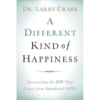 A Different Kind of Happiness - by  Larry Crabb (Paperback)