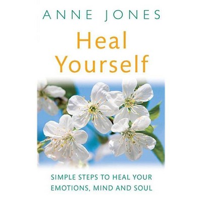 Heal Yourself - by  Anne Jones (Paperback)