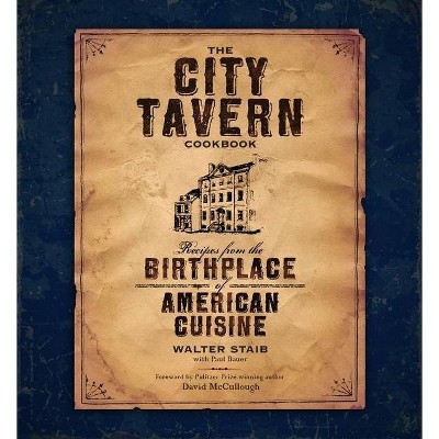 The City Tavern Cookbook - by  Walter Staib (Hardcover)