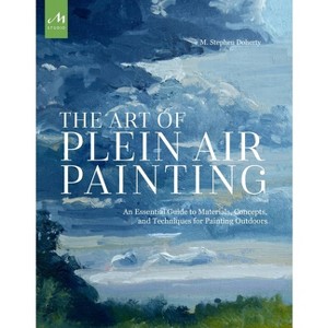 The Art of Plein Air Painting - by  M Stephen Doherty (Paperback) - 1 of 1
