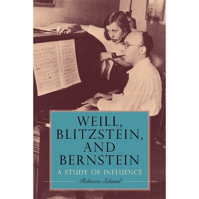 Weill, Blitzstein, and Bernstein - (Eastman Studies in Music) by  Rebecca Schmid (Hardcover)