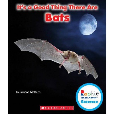 It's a Good Thing There Are Bats (Rookie Read-About Science: It's a Good Thing...) - by  Joanne Mattern (Paperback)