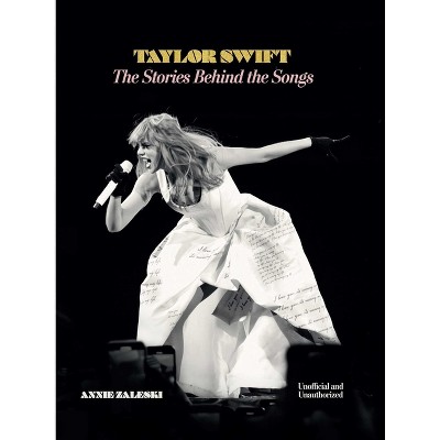Taylor Swift: The Stories Behind the Songs - 2nd Edition by Annie Zaleski (Hardcover)