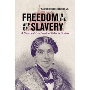 Freedom in the Age of Slavery - (American South) by  Warren Eugene Milteer Jr (Paperback) - 1 of 1