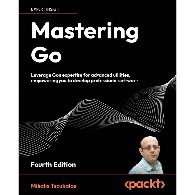 Mastering Go - Fourth Edition - 4th Edition by  Mihalis Tsoukalos (Paperback)