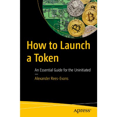 How to Launch a Token - by  Alexander Rees-Evans (Paperback)