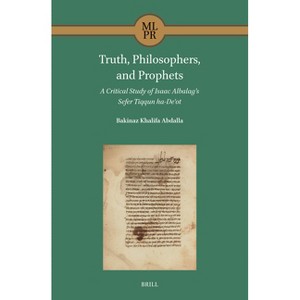 Truth, Philosophers, and Prophets: A Critical Study of Isaac Albalag's Sefer Tiqqun Ha-Deʿot - (Maimonides Library for Philosophy and Religion) - 1 of 1