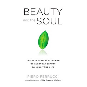 Beauty and the Soul - by  Piero Ferrucci (Paperback) - 1 of 1