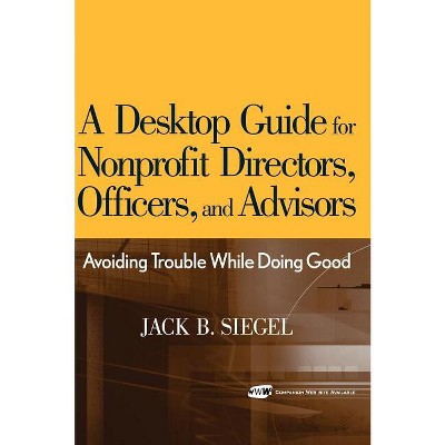 A Desktop Guide for Nonprofit Directors, Officers, and Advisors - by  Jack B Siegel (Hardcover)