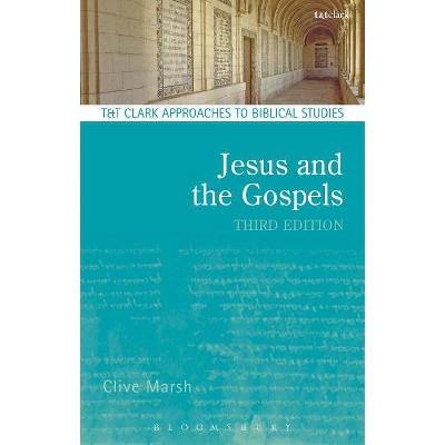 Jesus and the Gospels - (T & T Clark Approaches to Biblical Studies) 3rd Edition by  Clive Marsh & Steve Moyise (Paperback)