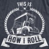 Mens This Is How I Roll T Shirt Funny Golf Cart Golfing Sports Graphic Father's Day Novelty Tee - Crazy Dog Men's T Shirt - 2 of 4