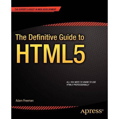 The Definitive Guide to HTML5 - by  Adam Freeman (Paperback)